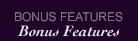 Bonus Features